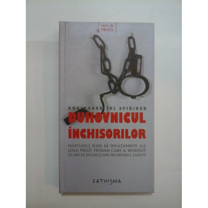 DUHOVNICUL INCHISORILOR - ARHIMANDRITUL SPIRIDON DUHOVNICUL INCHISORILOR - ARHIMANDRITUL SPIRIDON